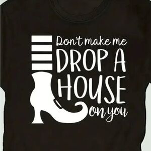 Black Graphic Tee DON’T MAKR ME DROP A HOUSE ON YOU with Witch Boot Design